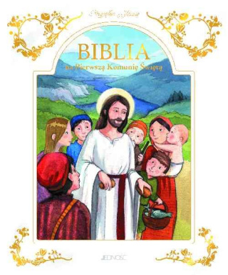 BIBLIA NA PIERWSZĄ KOMUNIĘ ŚWIĘTĄ. PRZYJĄŁEM JEZUSA