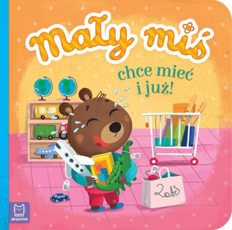 Mały miś chce mieć i już! - duży format Mały miś chce mieć i już! - duży format