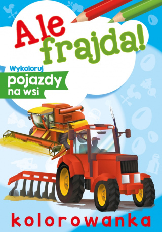 KOLOROWANKA A4/48STR POJAZDY NA WSI.ALE FRAJDA!